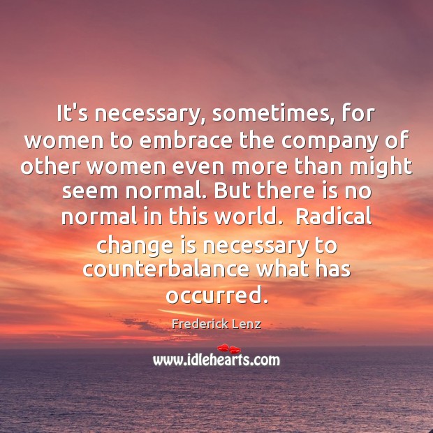 It’s necessary, sometimes, for women to embrace the company of other women Change Quotes Image