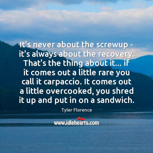 It’s never about the screwup – it’s always about the recovery. That’s Image