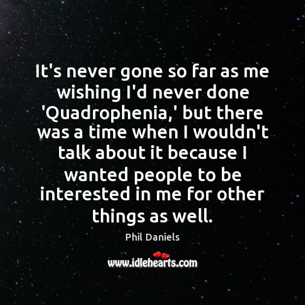 It’s never gone so far as me wishing I’d never done ‘Quadrophenia, Phil Daniels Picture Quote