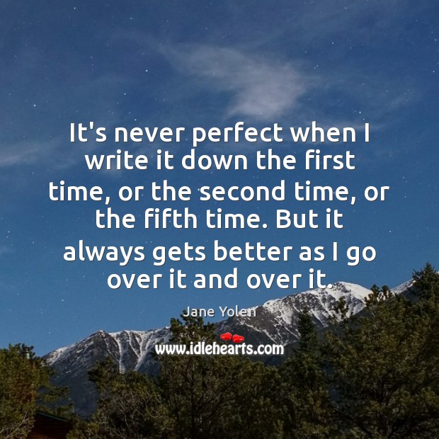 It’s never perfect when I write it down the first time, or Jane Yolen Picture Quote