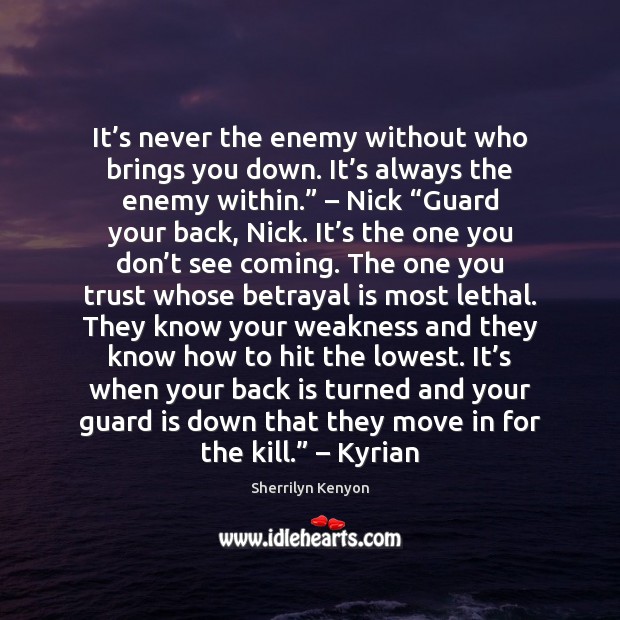 It’s never the enemy without who brings you down. It’s Sherrilyn Kenyon Picture Quote