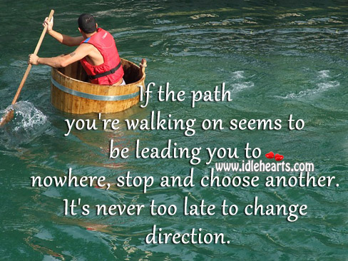 It’s never too late to change direction. Image