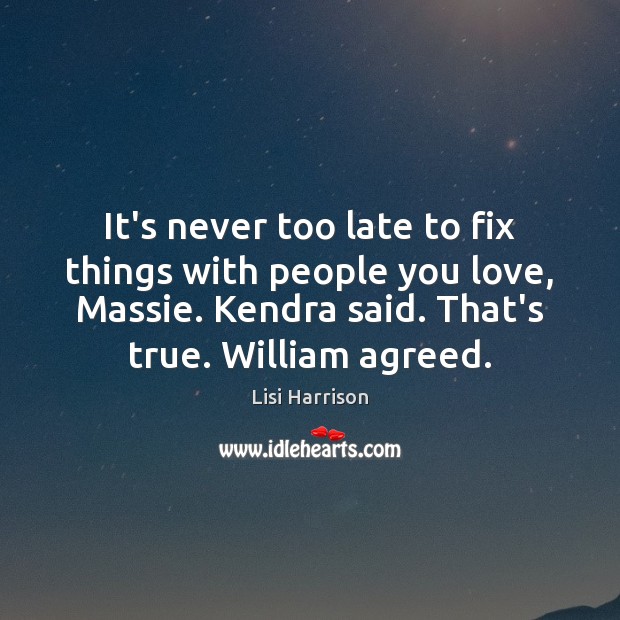 It’s never too late to fix things with people you love, Massie. Lisi Harrison Picture Quote