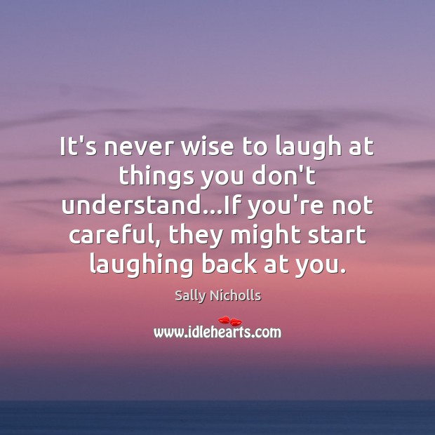 It’s never wise to laugh at things you don’t understand…If you’re Wise Quotes Image