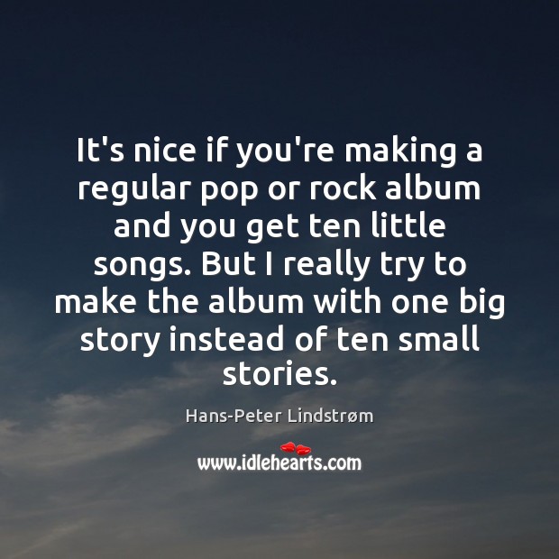 It’s nice if you’re making a regular pop or rock album and Hans-Peter Lindstrøm Picture Quote