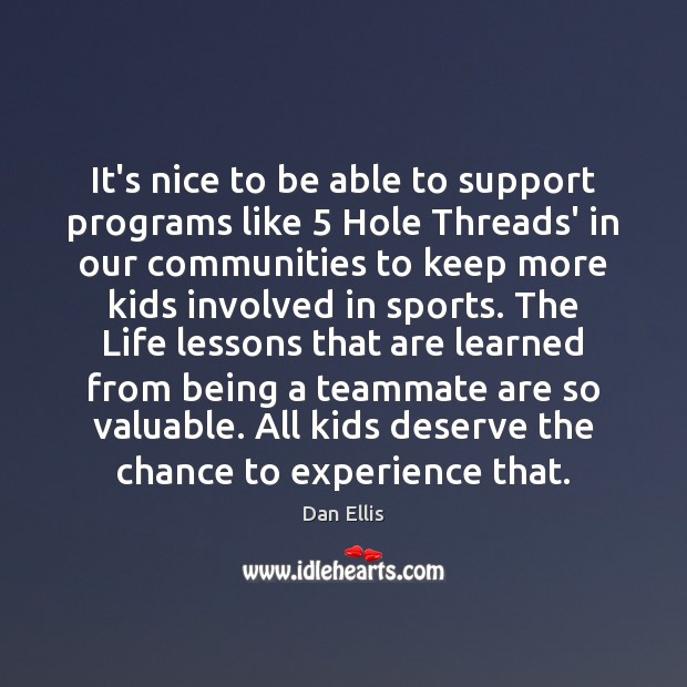 It’s nice to be able to support programs like 5 Hole Threads’ in Dan Ellis Picture Quote