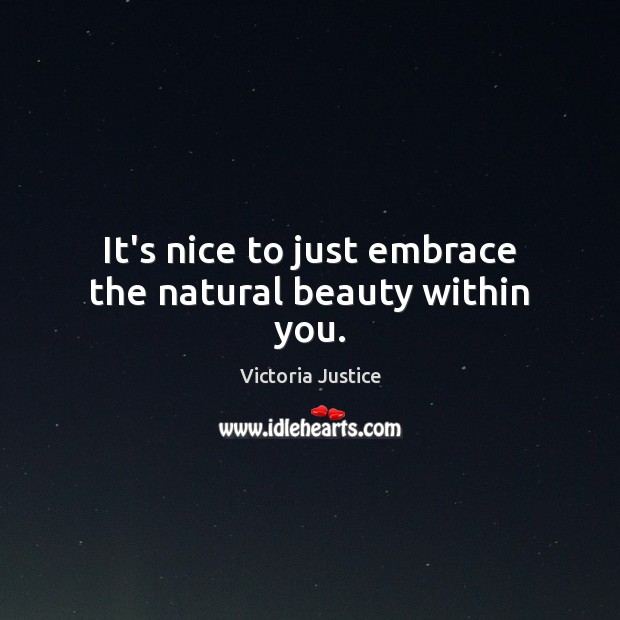It’s nice to just embrace the natural beauty within you. Image