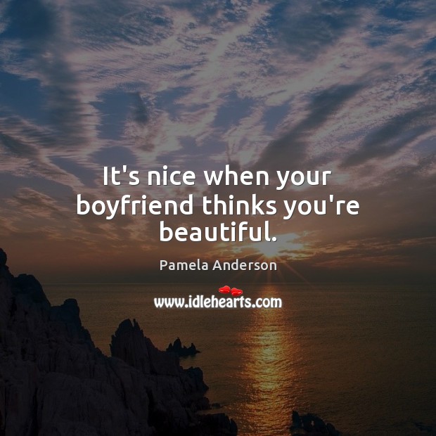 It’s nice when your boyfriend thinks you’re beautiful. You’re Beautiful Quotes Image