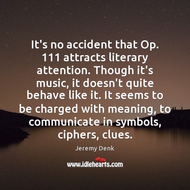 It’s no accident that Op. 111 attracts literary attention. Though it’s music, it Communication Quotes Image