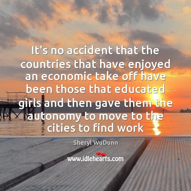 It’s no accident that the countries that have enjoyed an economic take Sheryl WuDunn Picture Quote