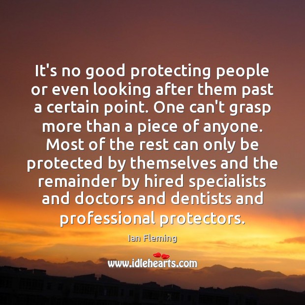 It’s no good protecting people or even looking after them past a Ian Fleming Picture Quote