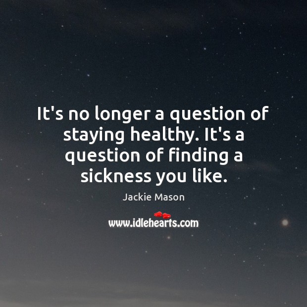 It’s no longer a question of staying healthy. It’s a question of Get Well Soon Quotes Image