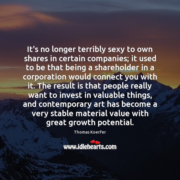 It’s no longer terribly sexy to own shares in certain companies; it People Quotes Image