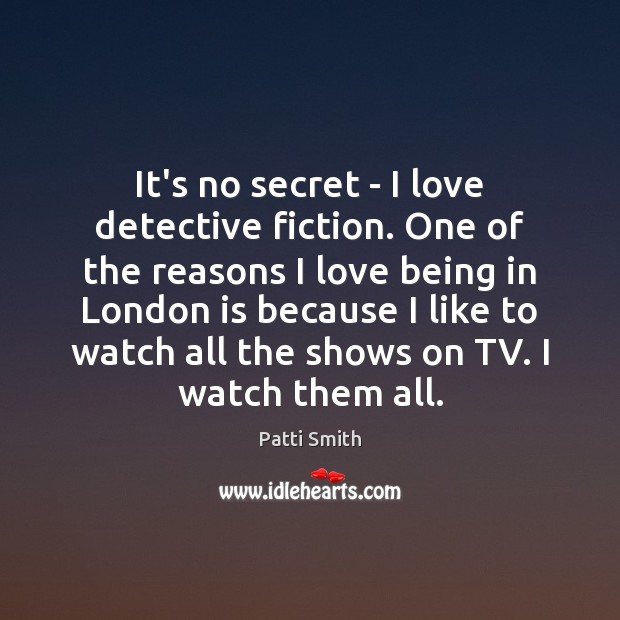 It’s no secret – I love detective fiction. One of the reasons Patti Smith Picture Quote