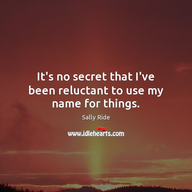 It’s no secret that I’ve been reluctant to use my name for things. Sally Ride Picture Quote