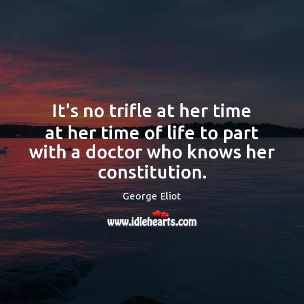 It’s no trifle at her time at her time of life to George Eliot Picture Quote