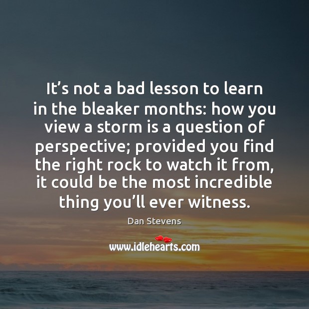 It’s not a bad lesson to learn in the bleaker months: 