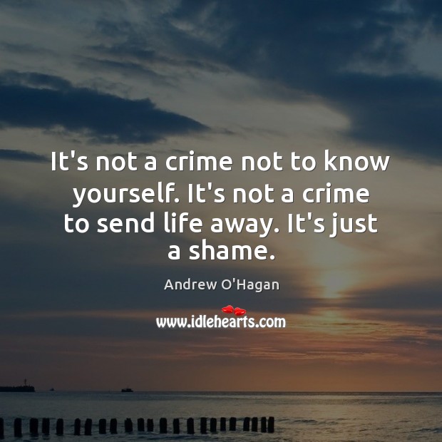It’s not a crime not to know yourself. It’s not a crime Andrew O’Hagan Picture Quote