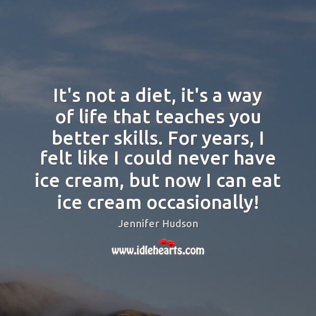It’s not a diet, it’s a way of life that teaches you Jennifer Hudson Picture Quote