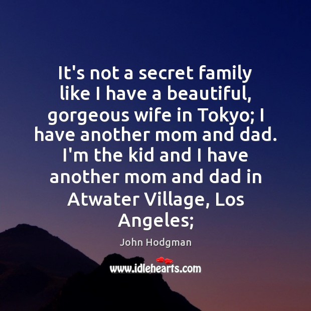 It’s not a secret family like I have a beautiful, gorgeous wife John Hodgman Picture Quote