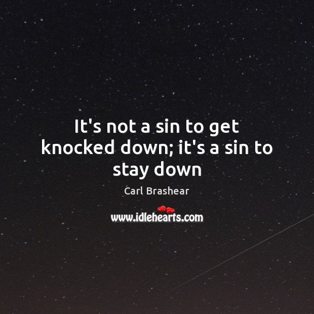 It’s not a sin to get knocked down; it’s a sin to stay down Carl Brashear Picture Quote