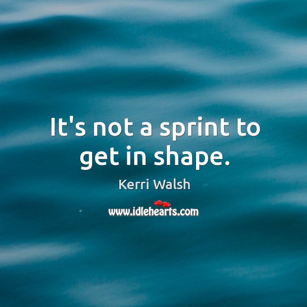 It’s not a sprint to get in shape. Image