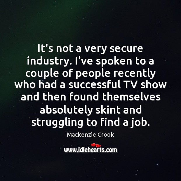 It’s not a very secure industry. I’ve spoken to a couple of Struggle Quotes Image