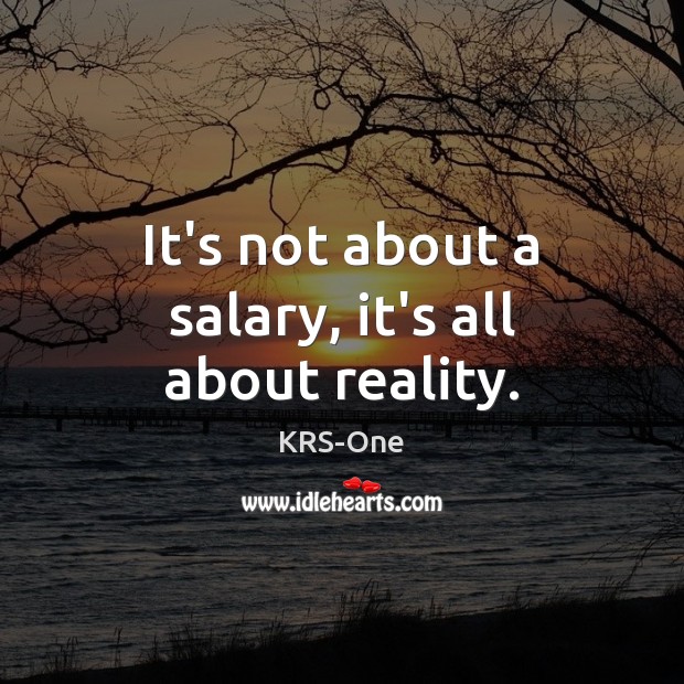 It’s not about a salary, it’s all about reality. Image