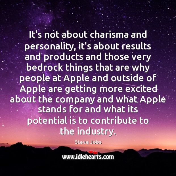 It’s not about charisma and personality, it’s about results and products and Steve Jobs Picture Quote
