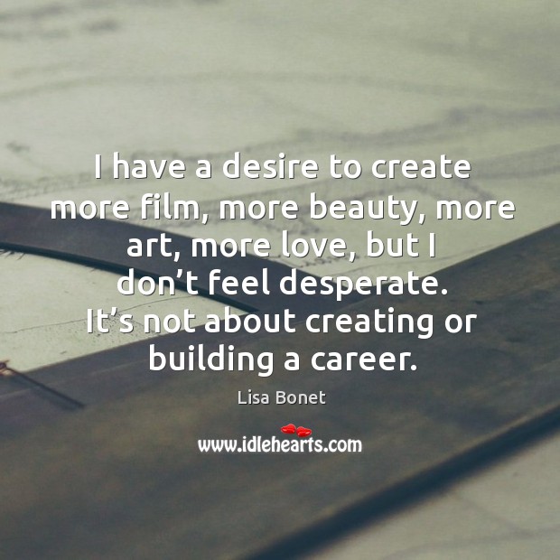 It’s not about creating or building a career. Lisa Bonet Picture Quote