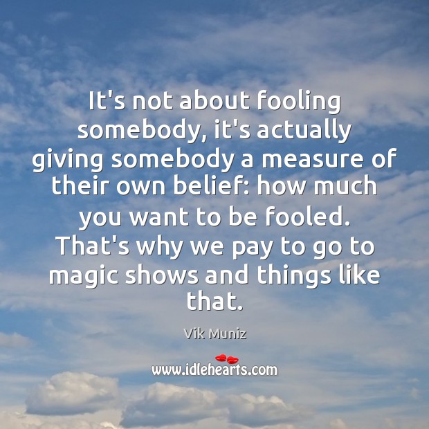 It’s not about fooling somebody, it’s actually giving somebody a measure of Image