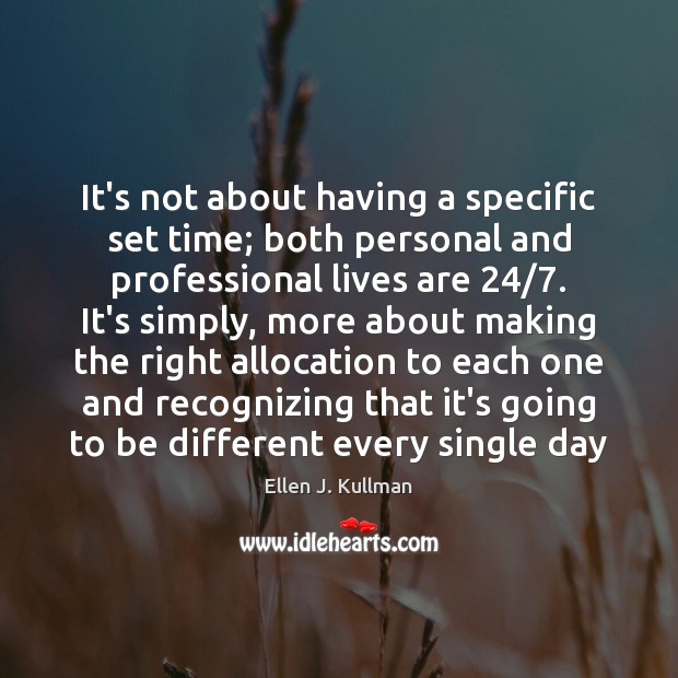It’s not about having a specific set time; both personal and professional Ellen J. Kullman Picture Quote