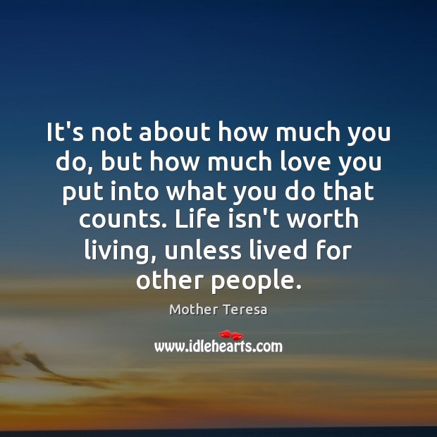It’s not about how much you do, but how much love you Mother Teresa Picture Quote