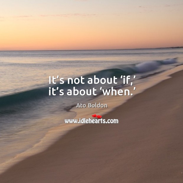 It’s not about ‘if,’ it’s about ‘when.’ Ato Boldon Picture Quote