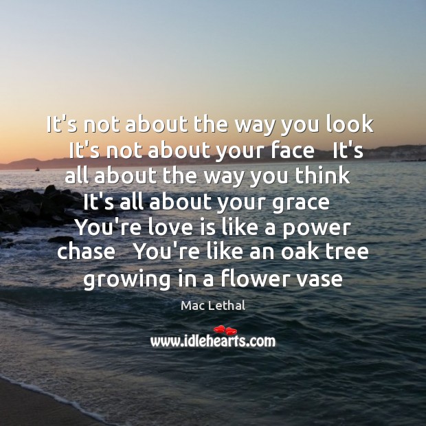It’s not about the way you look   It’s not about your face Mac Lethal Picture Quote