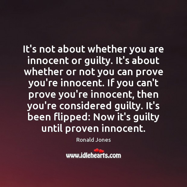It’s not about whether you are innocent or guilty. It’s about whether Ronald Jones Picture Quote