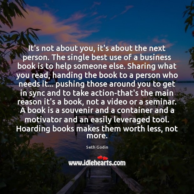 It’s not about you, it’s about the next person. The single best Books Quotes Image