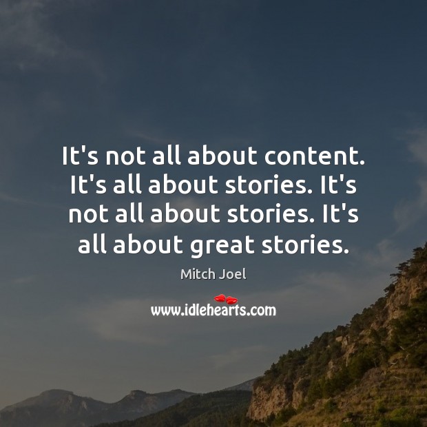 It’s not all about content. It’s all about stories. It’s not all Mitch Joel Picture Quote