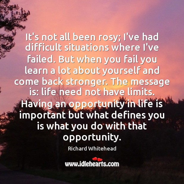 It’s not all been rosy; I’ve had difficult situations where I’ve failed. Image