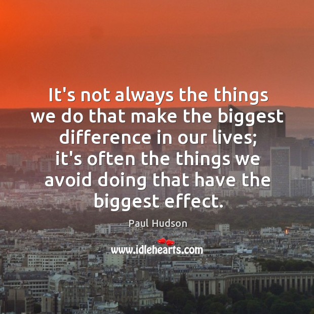 It’s not always the things we do that make the biggest difference Image