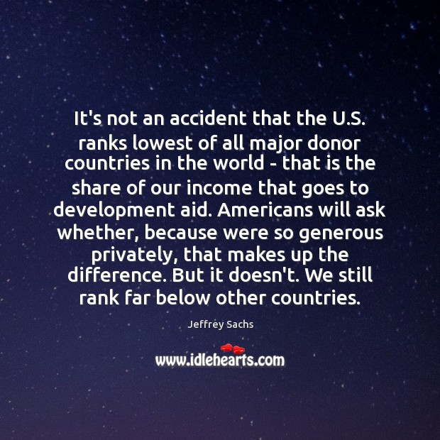 It’s not an accident that the U.S. ranks lowest of all Jeffrey Sachs Picture Quote