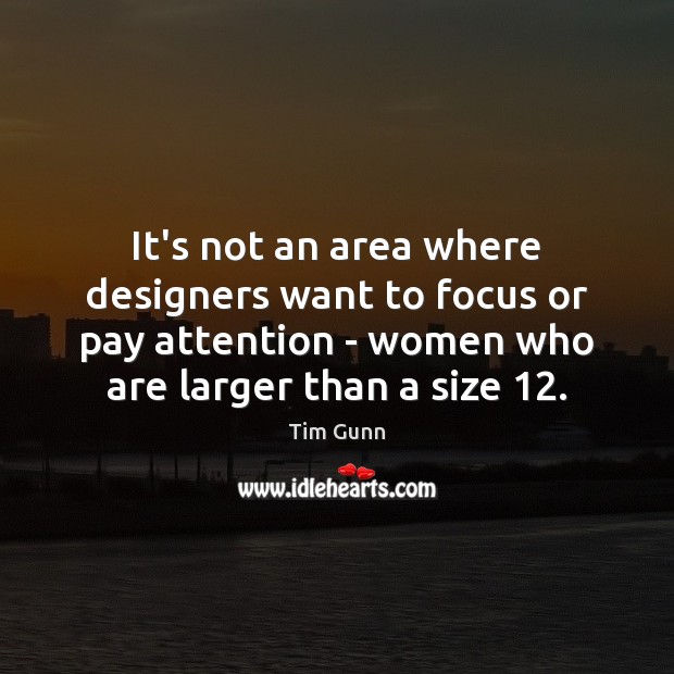 It’s not an area where designers want to focus or pay attention Tim Gunn Picture Quote