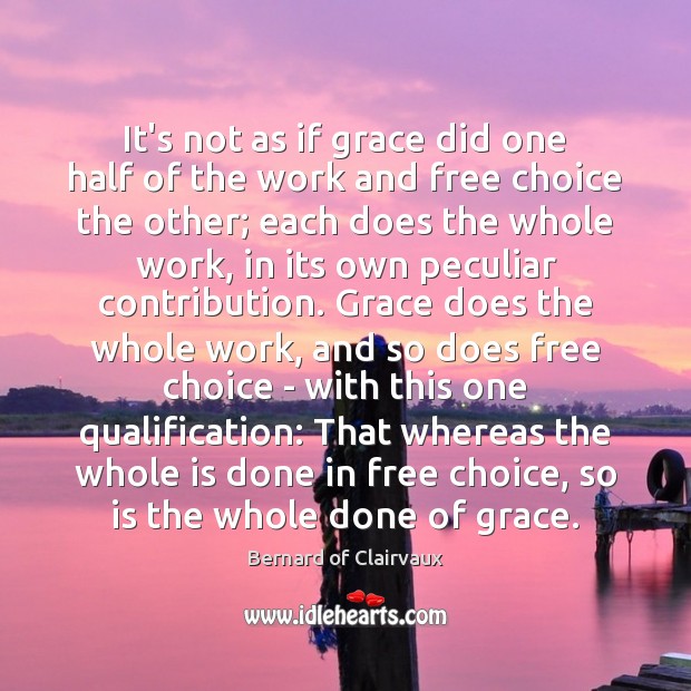 It’s not as if grace did one half of the work and Bernard of Clairvaux Picture Quote