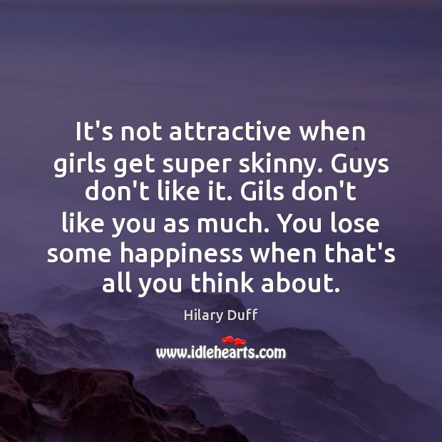 It’s not attractive when girls get super skinny. Guys don’t like it. Image