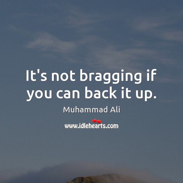 It’s not bragging if you can back it up. Muhammad Ali Picture Quote