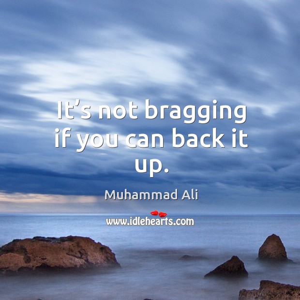 It’s not bragging if you can back it up. Image