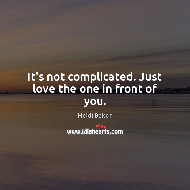 It’s not complicated. Just love the one in front of you. Image