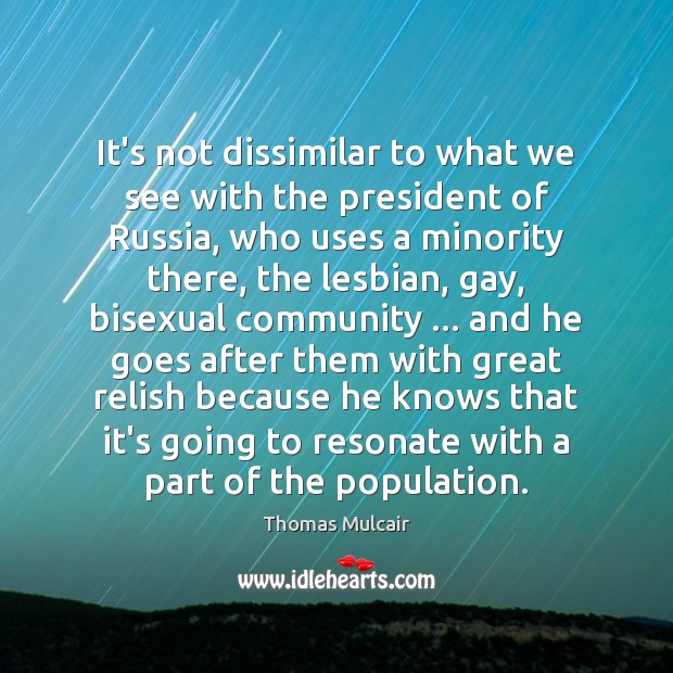 It’s not dissimilar to what we see with the president of Russia, Thomas Mulcair Picture Quote