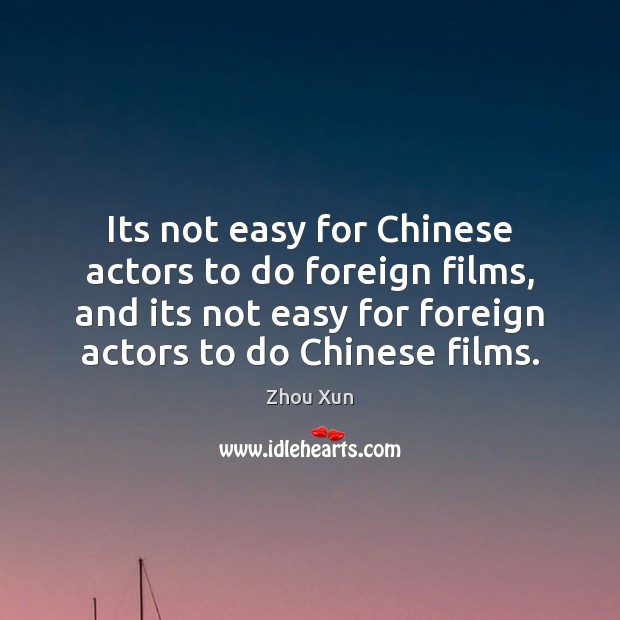 Its not easy for Chinese actors to do foreign films, and its Zhou Xun Picture Quote