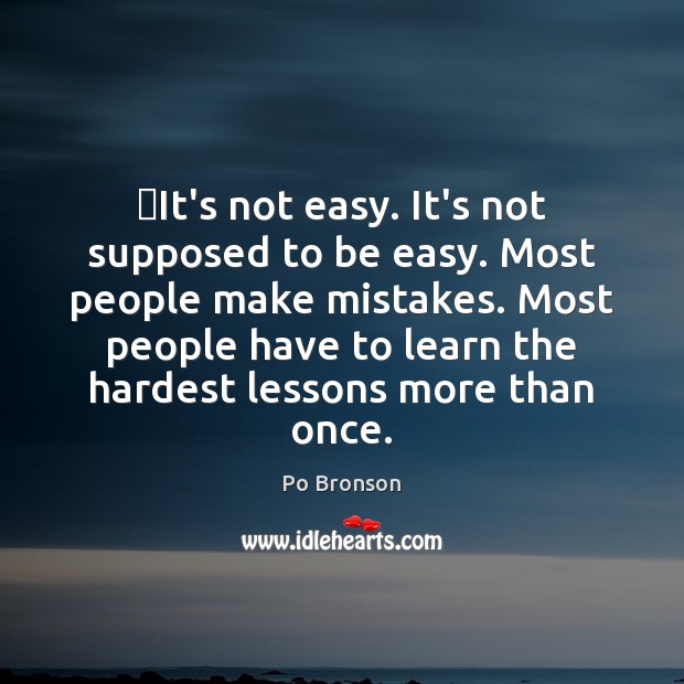‎It’s not easy. It’s not supposed to be easy. Most people make Po Bronson Picture Quote